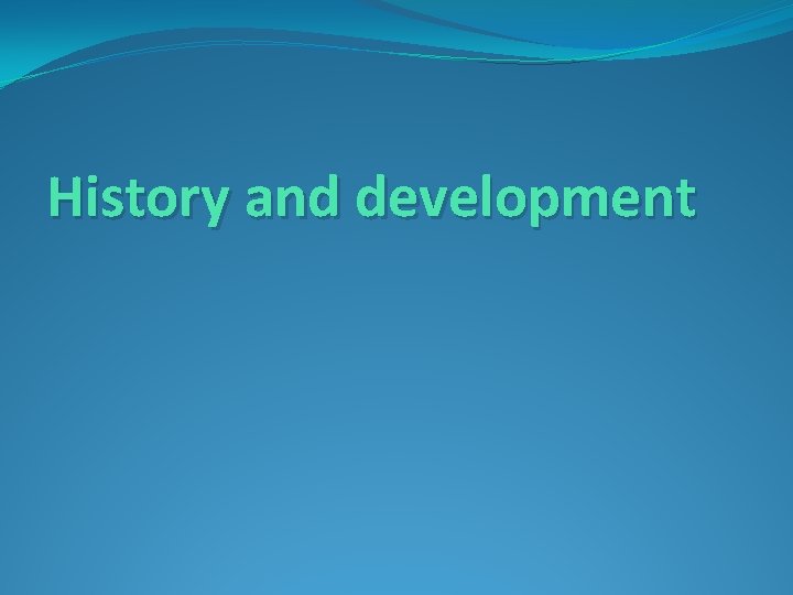 History and development 