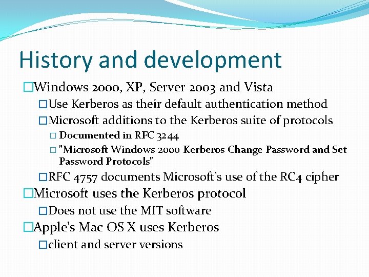 History and development �Windows 2000, XP, Server 2003 and Vista �Use Kerberos as their