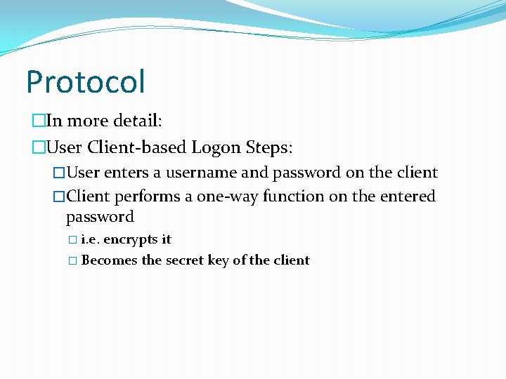 Protocol �In more detail: �User Client-based Logon Steps: �User enters a username and password