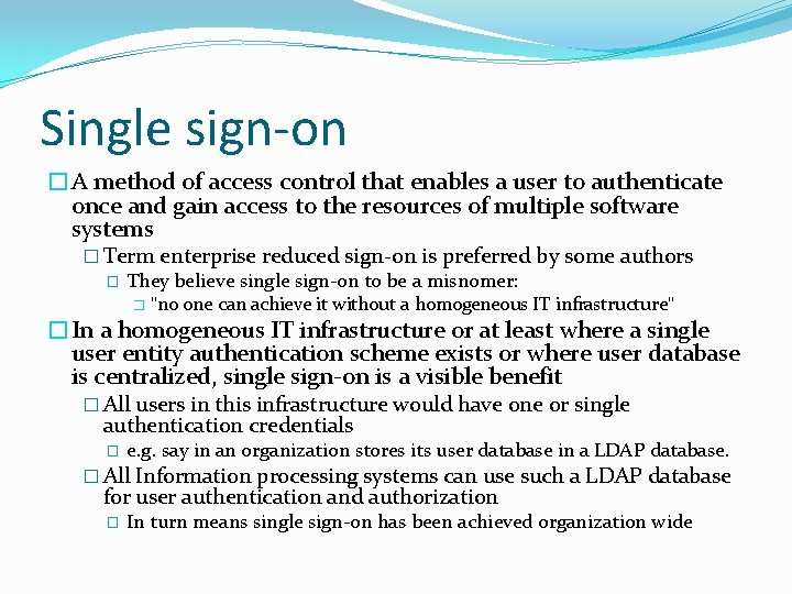 Single sign-on �A method of access control that enables a user to authenticate once