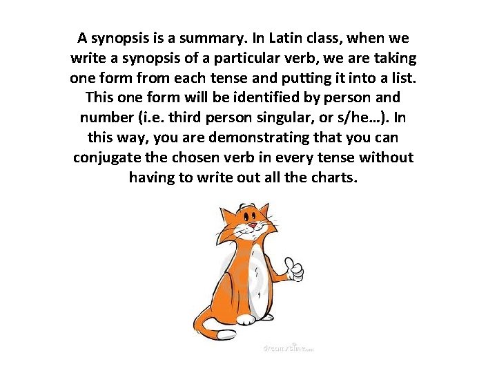 A synopsis is a summary. In Latin class, when we write a synopsis of