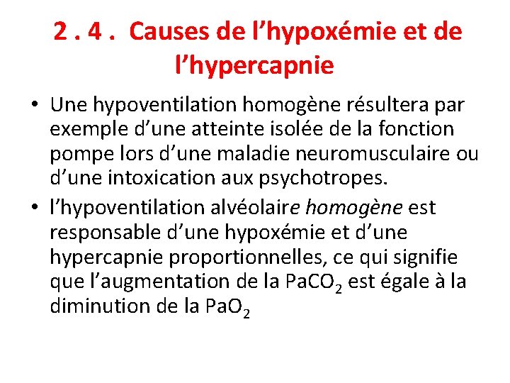 2. 4. Causes de l’hypoxémie et de l’hypercapnie • Une hypoventilation homogène résultera par