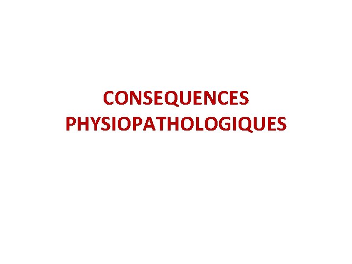 CONSEQUENCES PHYSIOPATHOLOGIQUES 