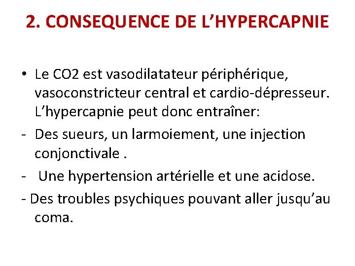 2. CONSEQUENCE DE L’HYPERCAPNIE • Le CO 2 est vasodilatateur périphérique, vasoconstricteur central et