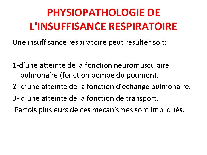 PHYSIOPATHOLOGIE DE L'INSUFFISANCE RESPIRATOIRE Une insuffisance respiratoire peut résulter soit: 1 -d’une atteinte de