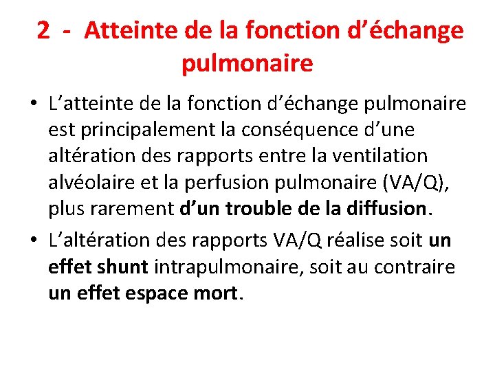 2 - Atteinte de la fonction d’échange pulmonaire • L’atteinte de la fonction d’échange