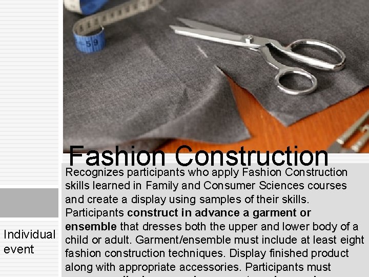 Fashion Construction Recognizes participants who apply Fashion Construction skills learned in Family and Consumer