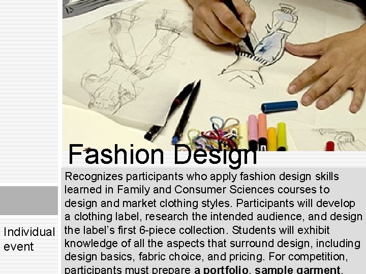Fashion Design Recognizes participants who apply fashion design skills learned in Family and Consumer