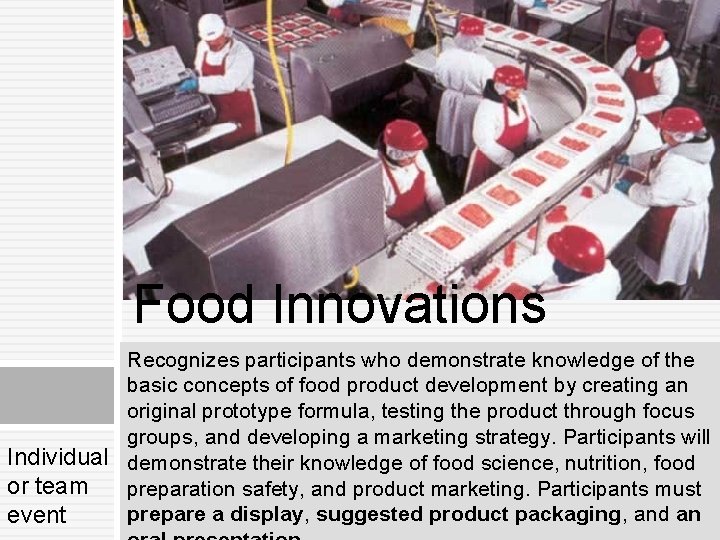 Food Innovations Recognizes participants who demonstrate knowledge of the basic concepts of food product