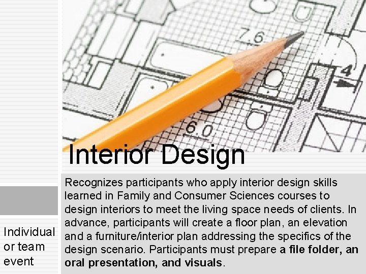 Interior Design Recognizes participants who apply interior design skills learned in Family and Consumer