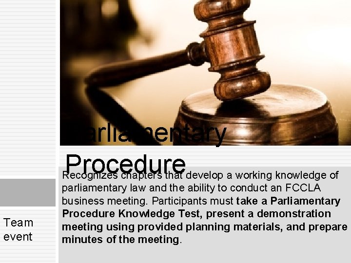 Parliamentary Procedure Recognizes chapters that develop a working knowledge of Team event parliamentary law Parliamentary Procedure Recognizes chapters that develop a working knowledge of Team event parliamentary law