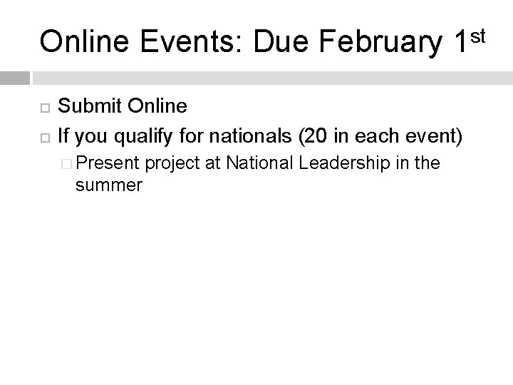Online Events: Due February 1 st Submit Online If you qualify for nationals (20