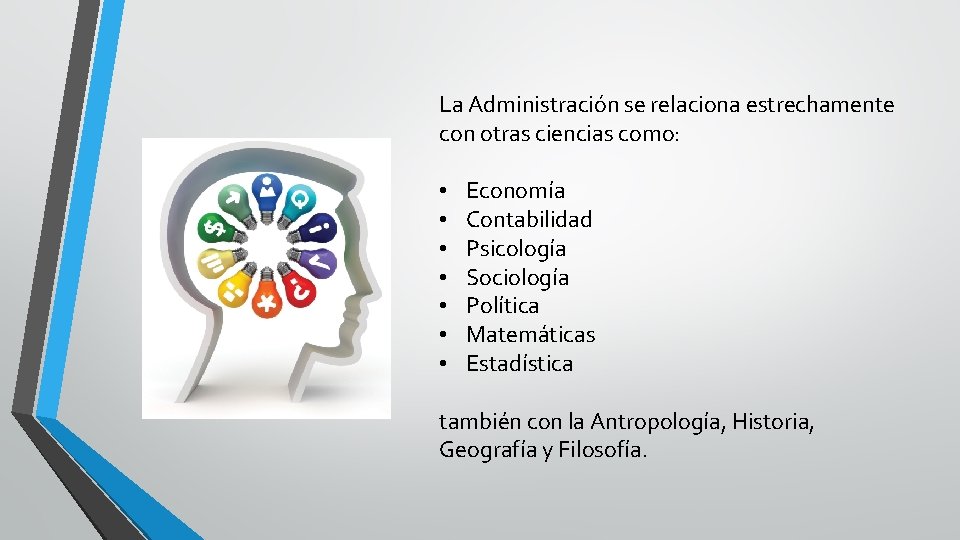 La Administración se relaciona estrechamente con otras ciencias como: • • Economía Contabilidad Psicología