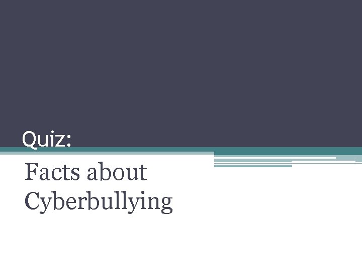 Quiz: Facts about Cyberbullying 