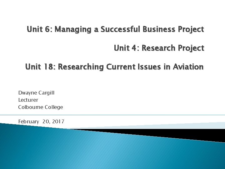 Unit 6: Managing a Successful Business Project Unit 4: Research Project Unit 18: Researching