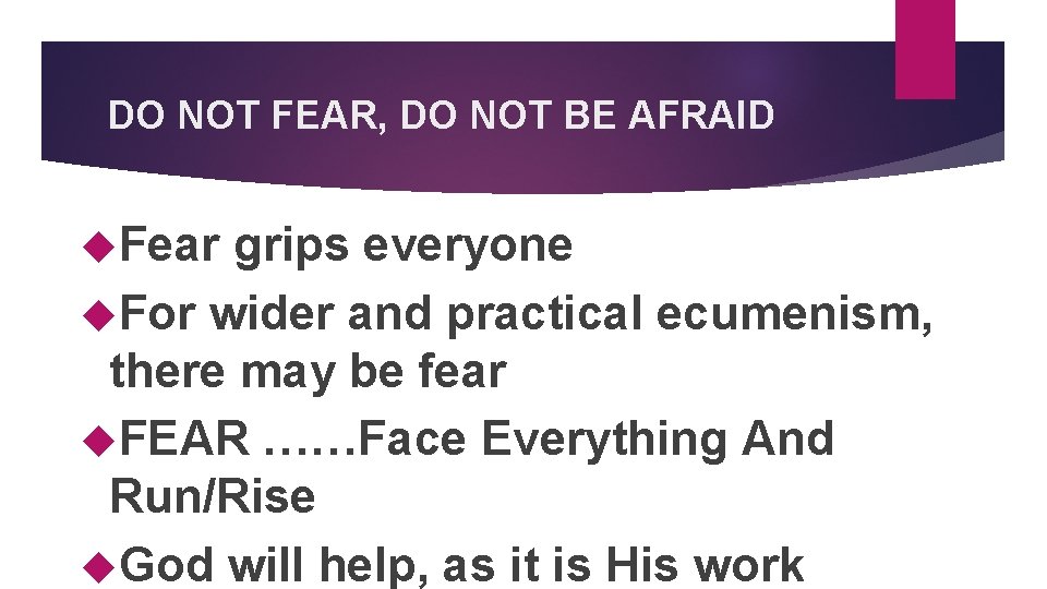 DO NOT FEAR, DO NOT BE AFRAID Fear grips everyone For wider and practical