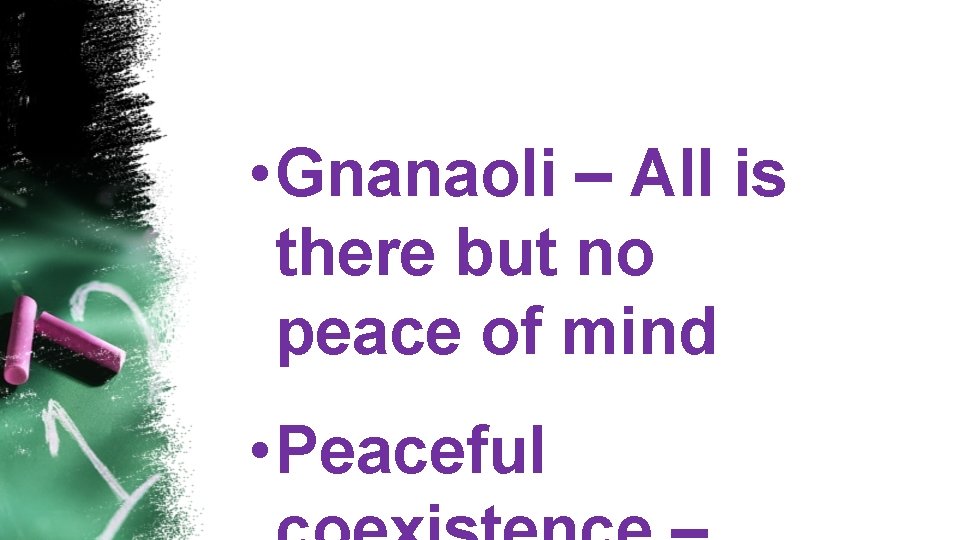  • Gnanaoli – All is there but no peace of mind • Peaceful