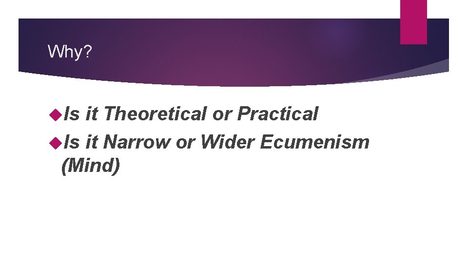 Why? Is it Theoretical or Practical Is it Narrow or Wider Ecumenism (Mind) 