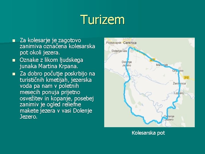 Turizem Za kolesarje je zagotovo zanimiva označena kolesarska pot okoli jezera. n Oznake z