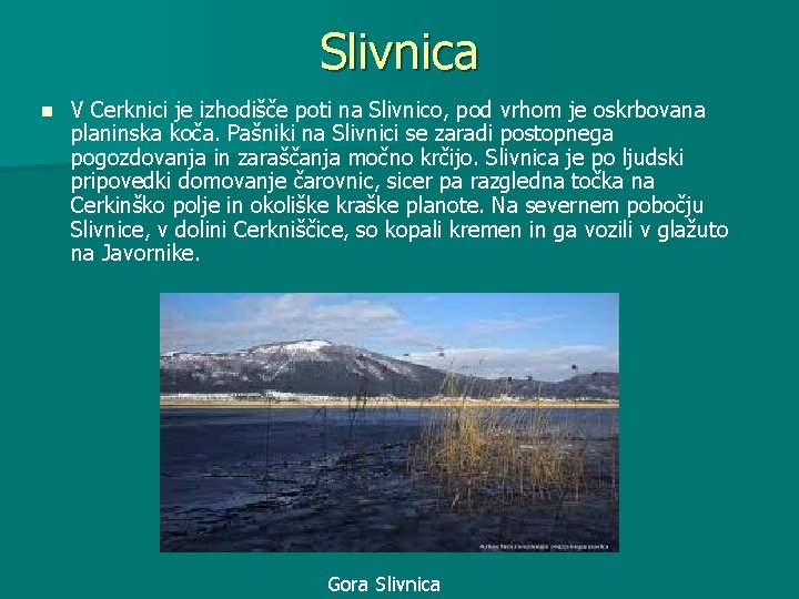 Slivnica n V Cerknici je izhodišče poti na Slivnico, pod vrhom je oskrbovana planinska