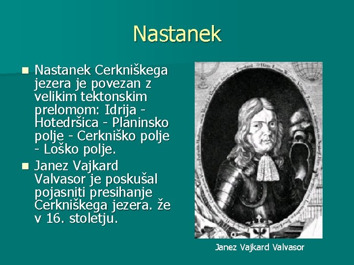 Nastanek Cerkniškega jezera je povezan z velikim tektonskim prelomom: Idrija Hotedršica - Planinsko polje