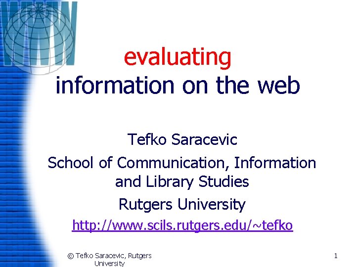 evaluating information on the web Tefko Saracevic School of Communication, Information and Library Studies