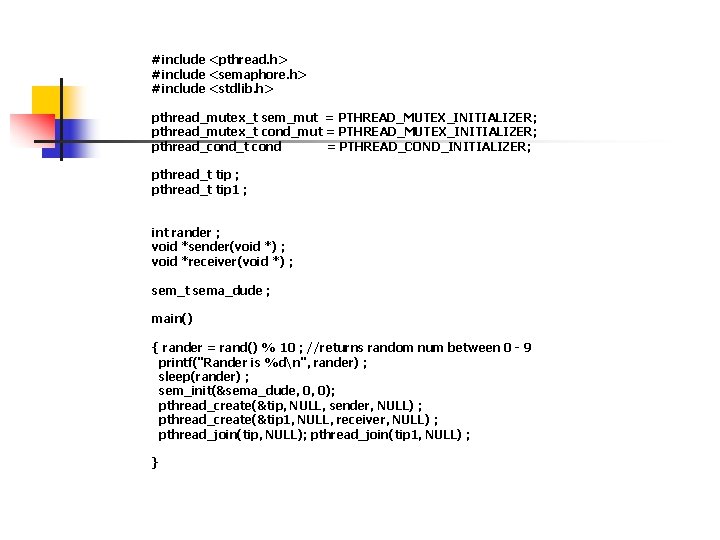 #include <pthread. h> #include <semaphore. h> #include <stdlib. h> pthread_mutex_t sem_mut = PTHREAD_MUTEX_INITIALIZER; pthread_mutex_t