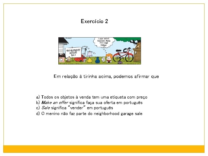 Exercício 2 Em relação à tirinha acima, podemos afirmar que a) Todos os objetos