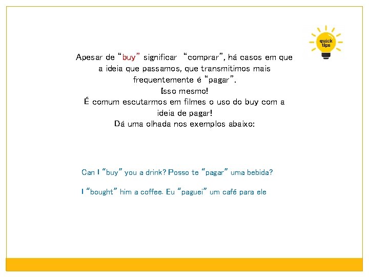 Apesar de “buy” significar “comprar”, há casos em que a ideia que passamos, que