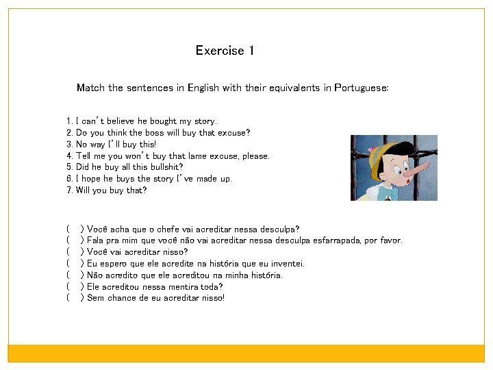 Exercise 1 Match the sentences in English with their equivalents in Portuguese: 1. 2.