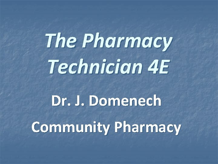 The Pharmacy Technician 4 E Dr. J. Domenech Community Pharmacy 