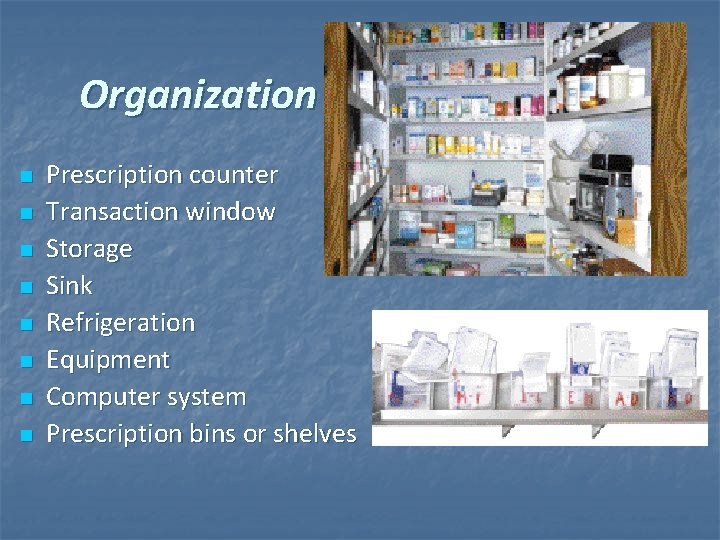 Organization n n n n Prescription counter Transaction window Storage Sink Refrigeration Equipment Computer