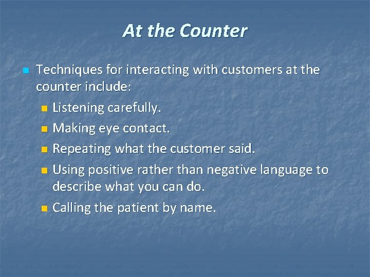At the Counter n Techniques for interacting with customers at the counter include: n