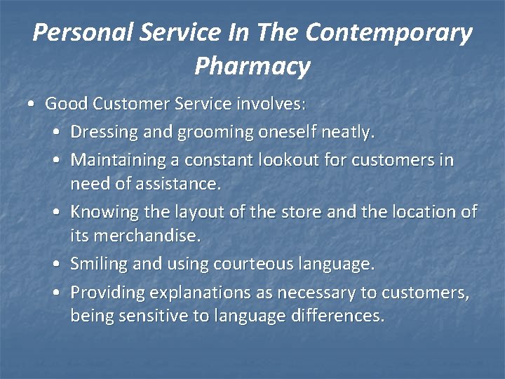 Personal Service In The Contemporary Pharmacy • Good Customer Service involves: • Dressing and