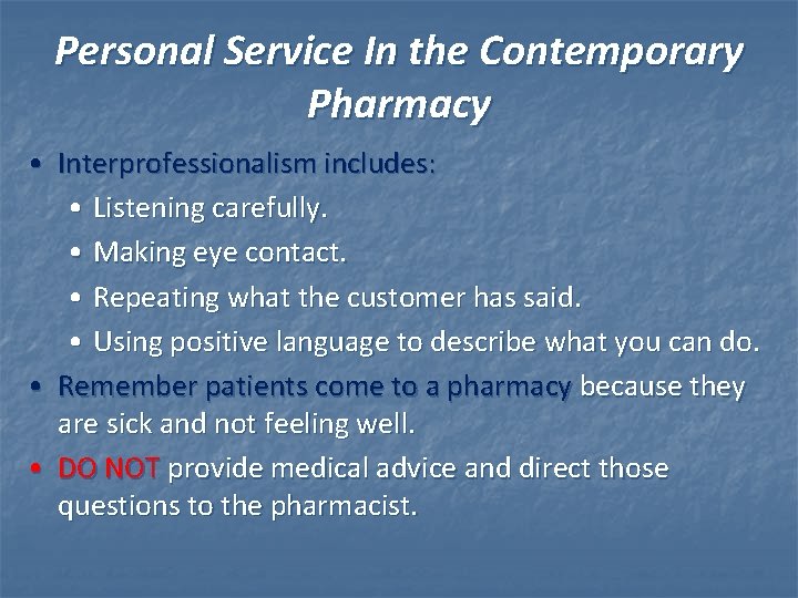 Personal Service In the Contemporary Pharmacy • Interprofessionalism includes: • Listening carefully. • Making