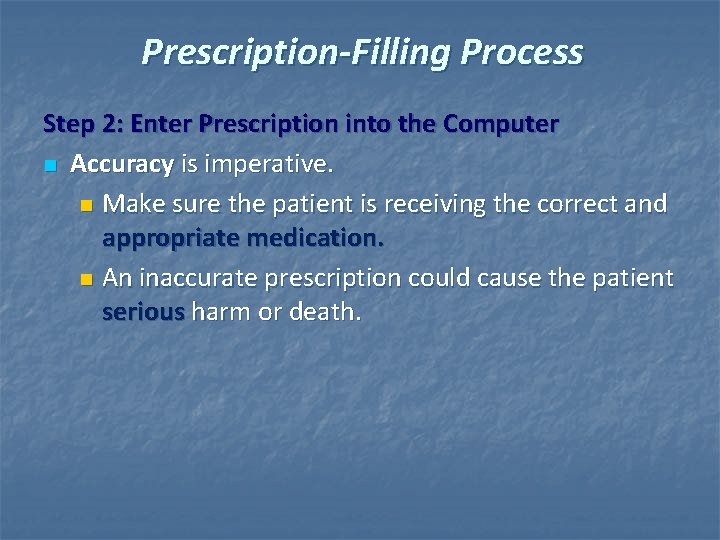 Prescription-Filling Process Step 2: Enter Prescription into the Computer n Accuracy is imperative. n