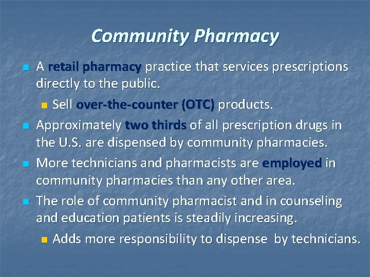 Community Pharmacy n n A retail pharmacy practice that services prescriptions directly to the