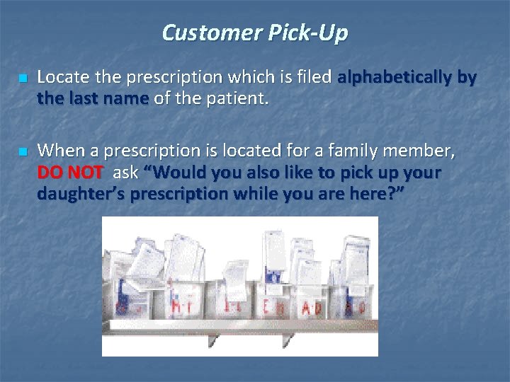 Customer Pick-Up n n Locate the prescription which is filed alphabetically by the last