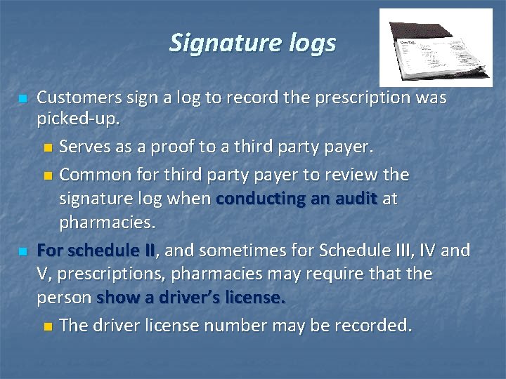 Signature logs n n Customers sign a log to record the prescription was picked-up.