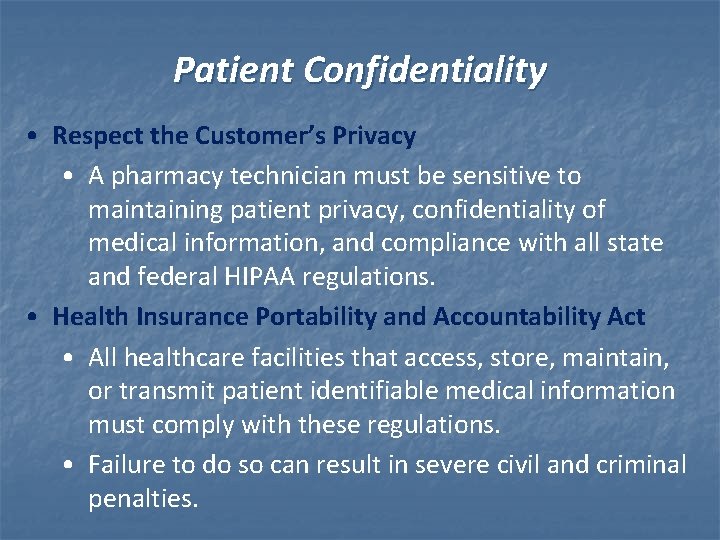 Patient Confidentiality • Respect the Customer’s Privacy • A pharmacy technician must be sensitive