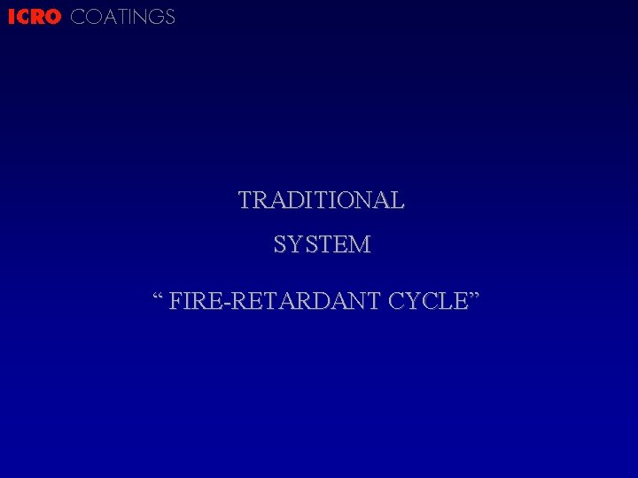 ICRO COATINGS TRADITIONAL SYSTEM “ FIRE-RETARDANT CYCLE” 