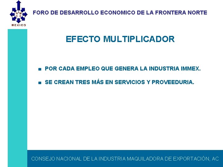 FORO DE DESARROLLO ECONOMICO DE LA FRONTERA NORTE EFECTO MULTIPLICADOR ■ POR CADA EMPLEO