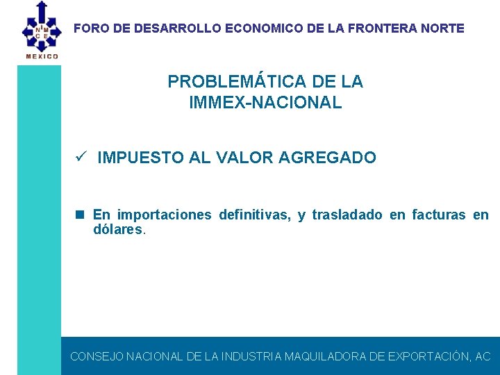FORO DE DESARROLLO ECONOMICO DE LA FRONTERA NORTE PROBLEMÁTICA DE LA IMMEX-NACIONAL ü IMPUESTO