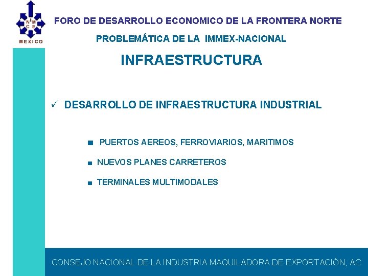 FORO DE DESARROLLO ECONOMICO DE LA FRONTERA NORTE PROBLEMÁTICA DE LA IMMEX-NACIONAL INFRAESTRUCTURA ü