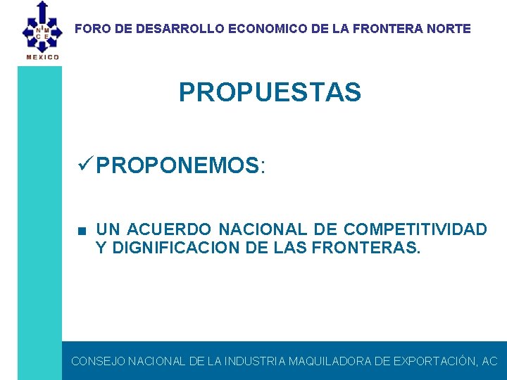 FORO DE DESARROLLO ECONOMICO DE LA FRONTERA NORTE PROPUESTAS ü PROPONEMOS: ■ UN ACUERDO