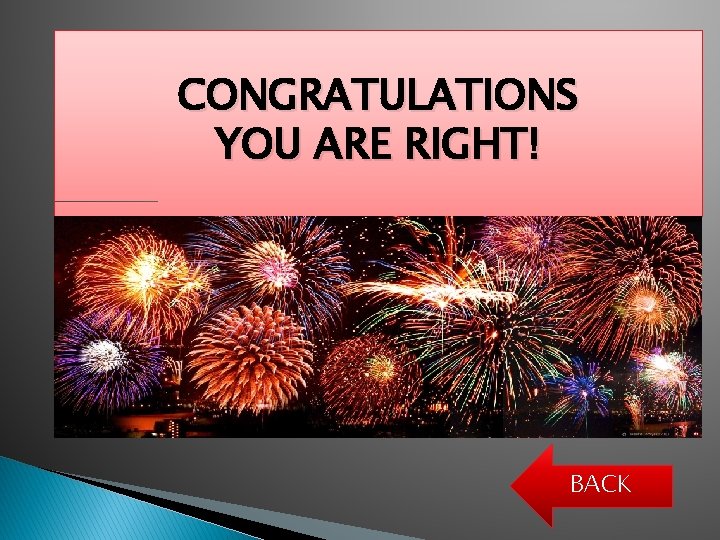CONGRATULATIONS YOU ARE RIGHT! BACK 