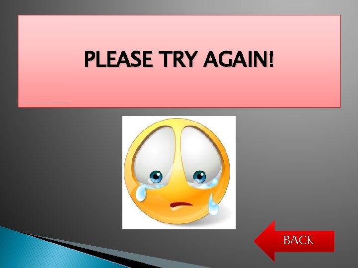 PLEASE TRY AGAIN! BACK 