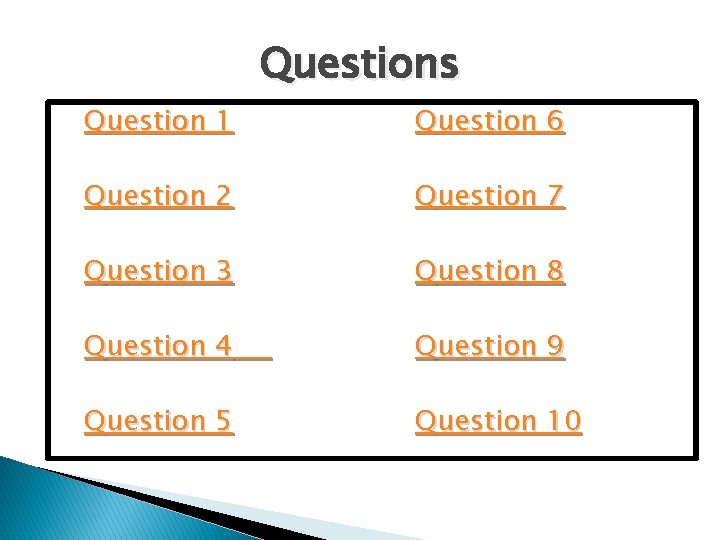Questions Question 1 Question 6 Question 2 Question 7 Question 3 Question 8 Question