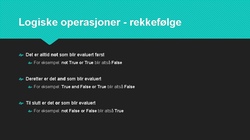 Logiske operasjoner - rekkefølge Det er alltid not som blir evaluert først For eksempel: