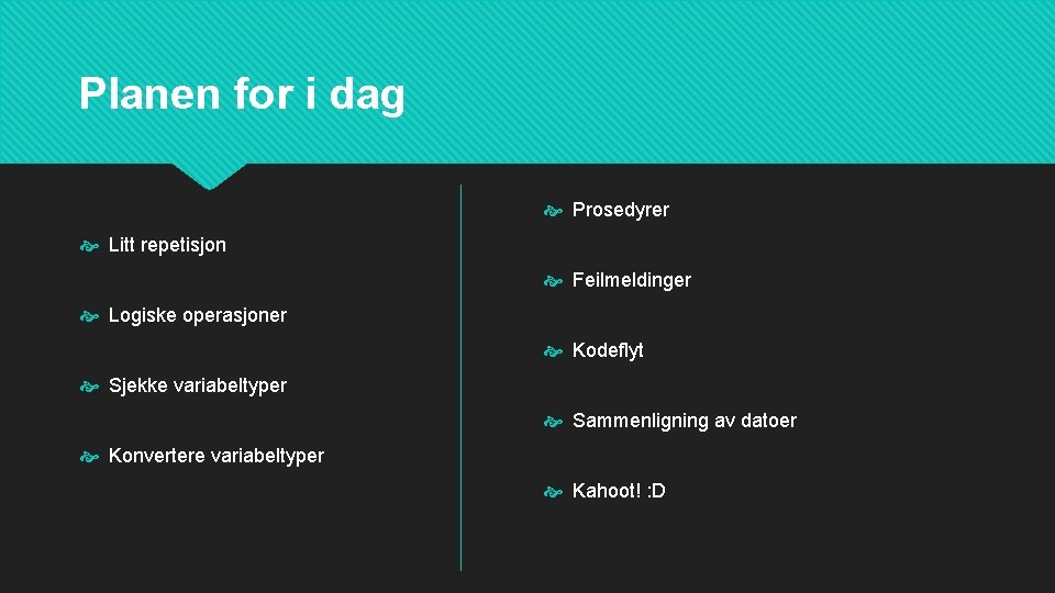 Planen for i dag Prosedyrer Litt repetisjon Feilmeldinger Logiske operasjoner Kodeflyt Sjekke variabeltyper Sammenligning